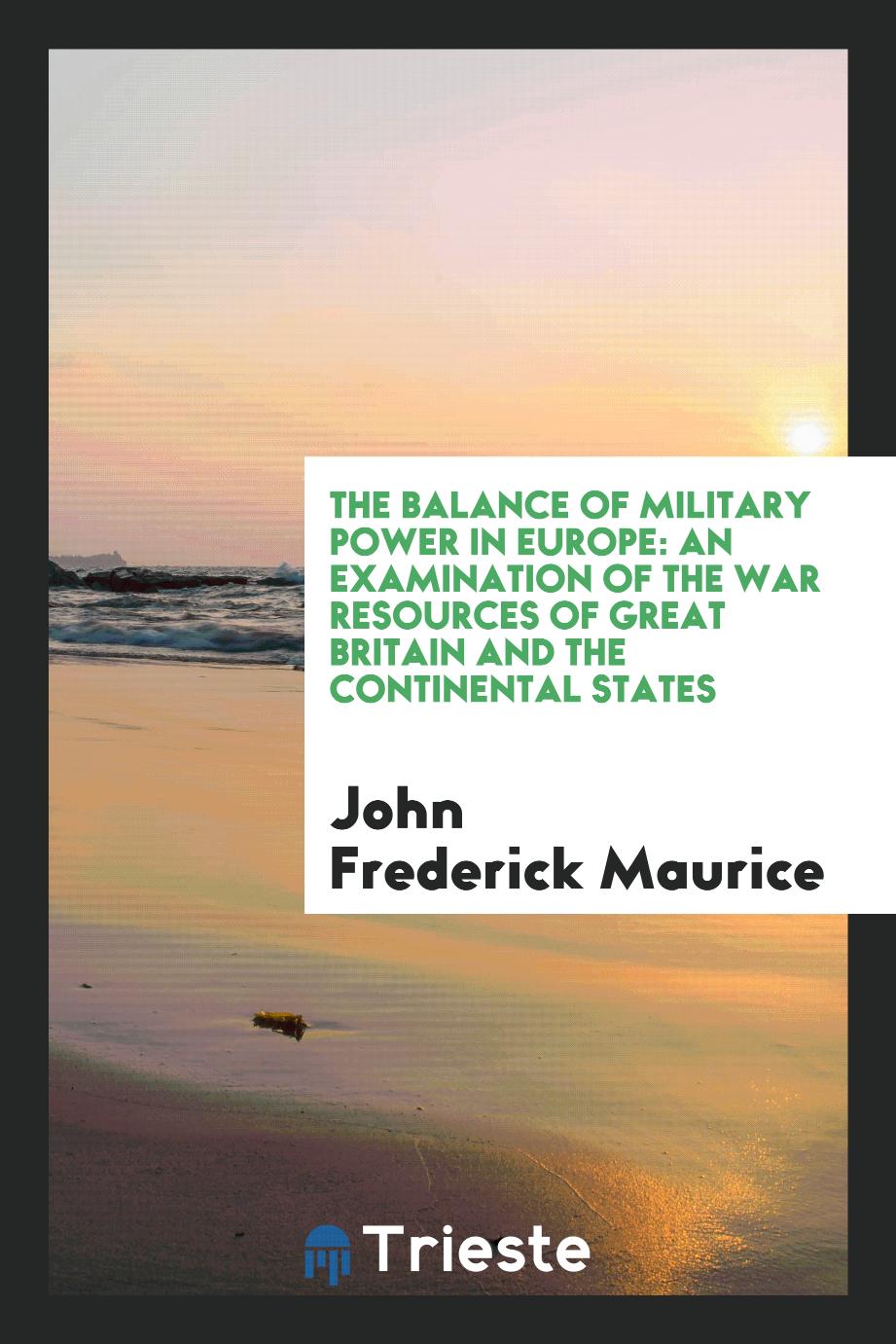 The balance of military power in Europe: an examination of the war resources of Great Britain and the continental states
