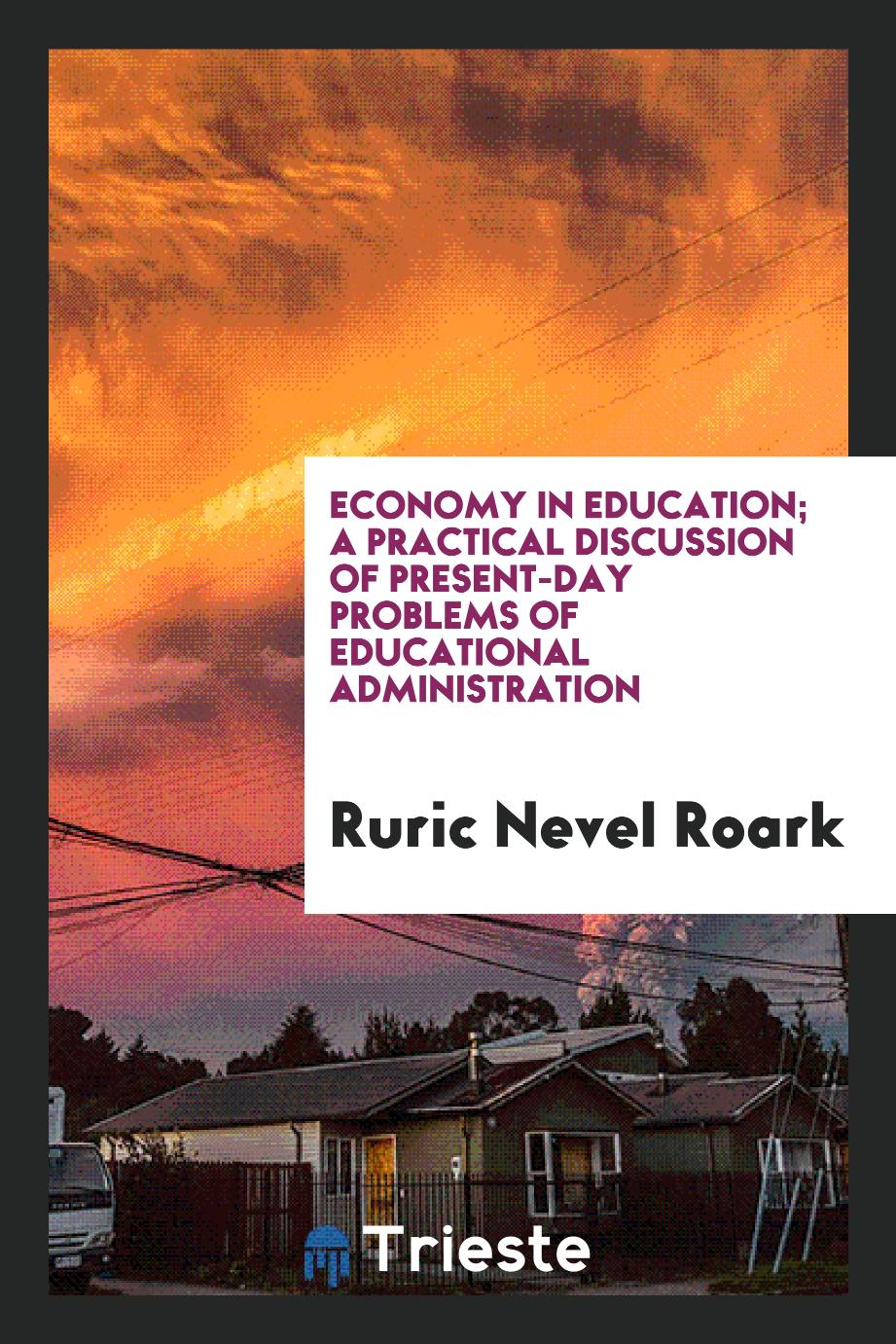 Economy in education; a practical discussion of present-day problems of educational administration