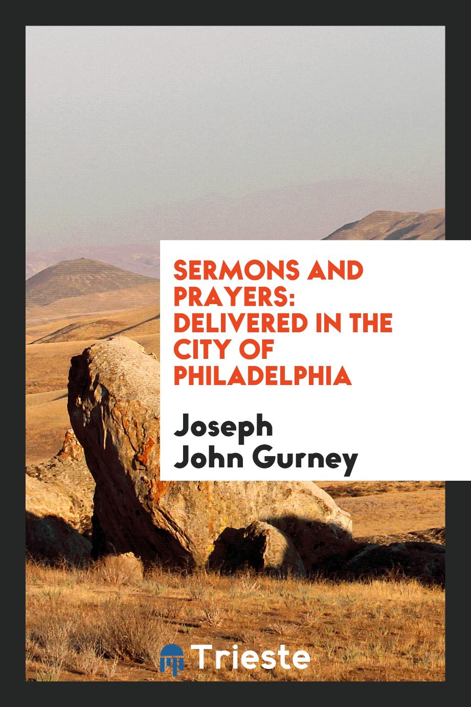 Sermons and Prayers: Delivered in the City of Philadelphia