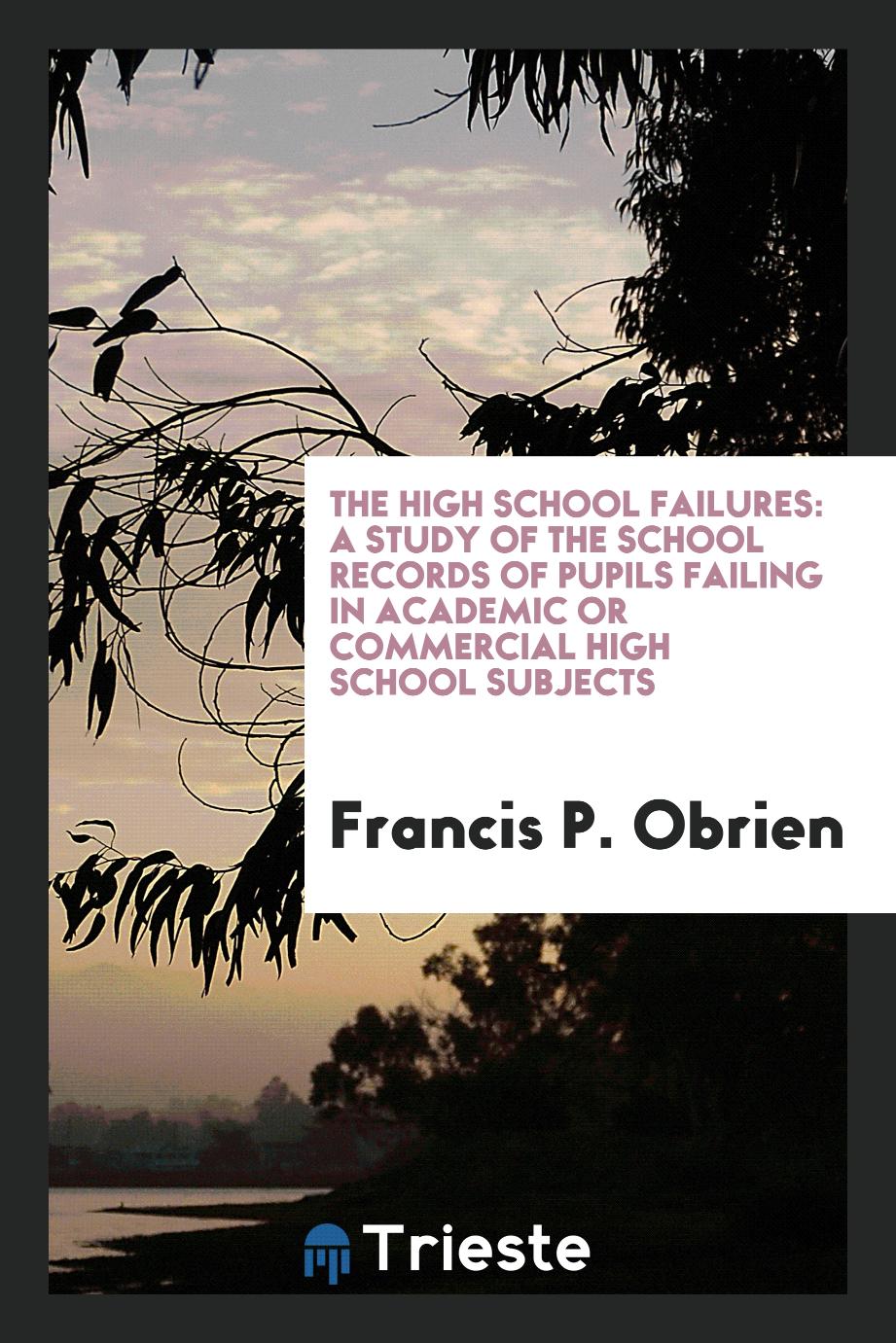 The High School Failures: A Study of the School Records of Pupils Failing in Academic or Commercial High School Subjects