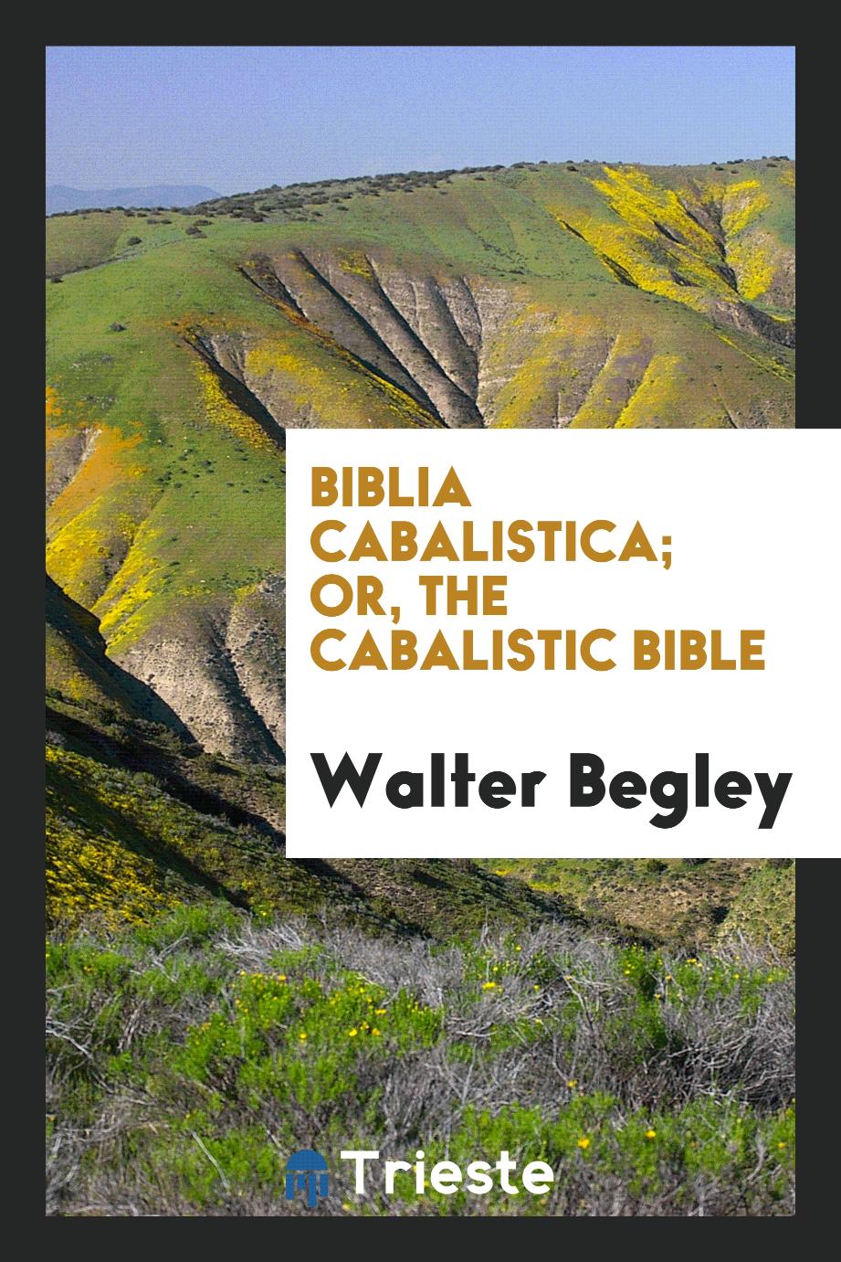 Biblia Cabalistica; Or, the Cabalistic Bible