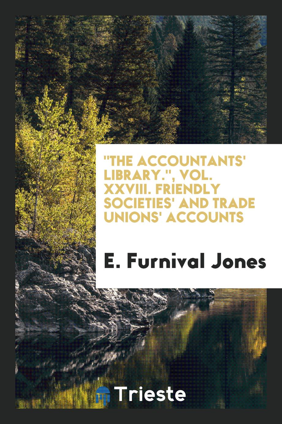 "The Accountants' Library.", Vol. XXVIII. Friendly Societies' and Trade Unions' Accounts