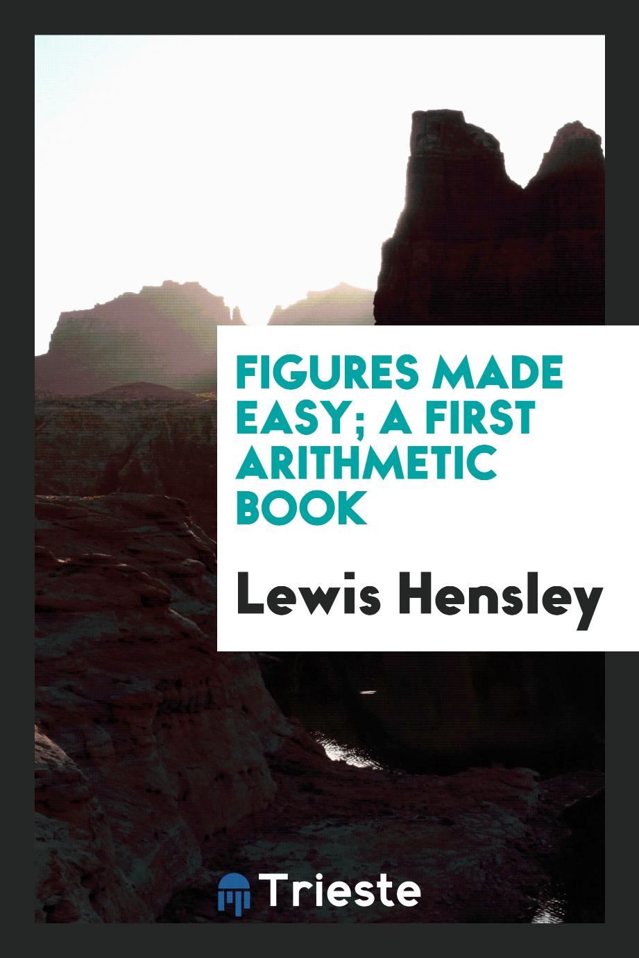 Figures made easy; a first arithmetic book