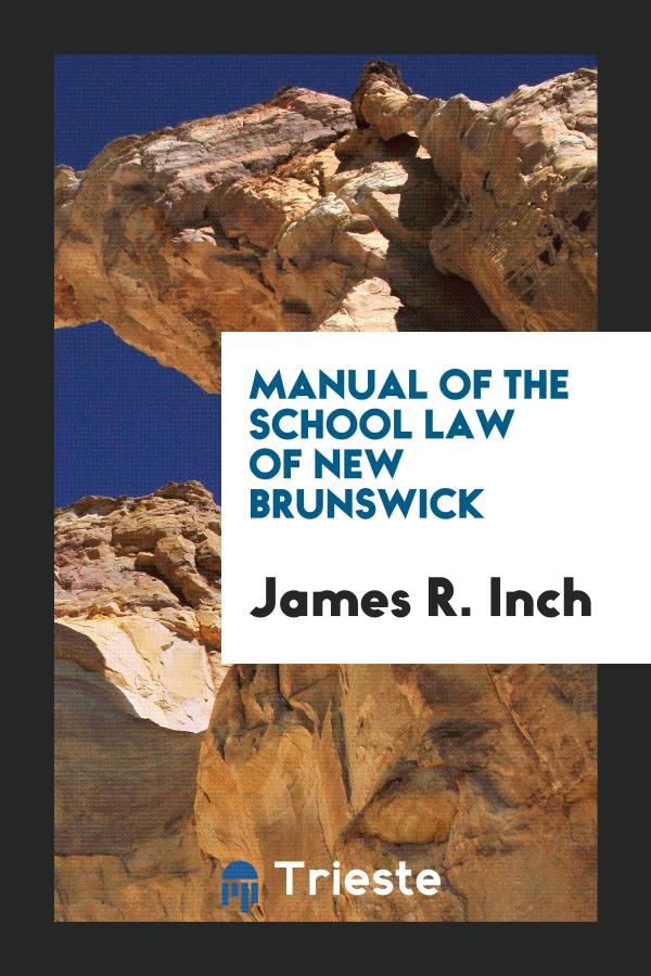 Manual of the School Law of New Brunswick