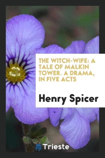 The witch-wife: a tale of Malkin Tower. A drama, in five acts