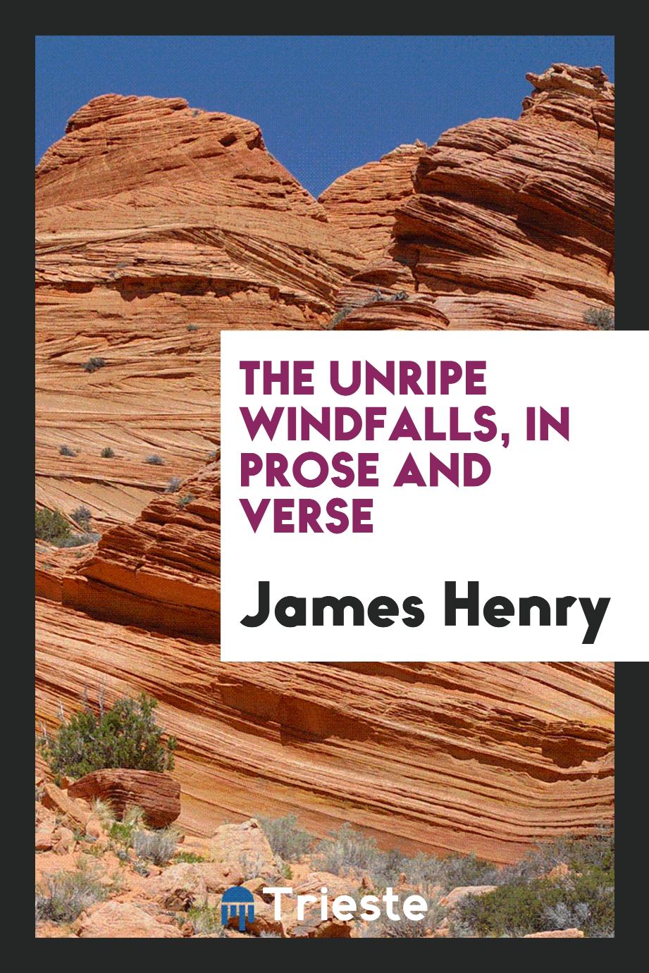 The unripe windfalls, in prose and verse