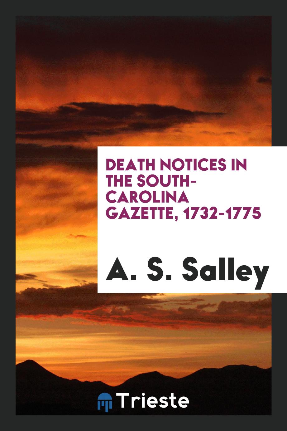 Death notices in the South-Carolina gazette, 1732-1775