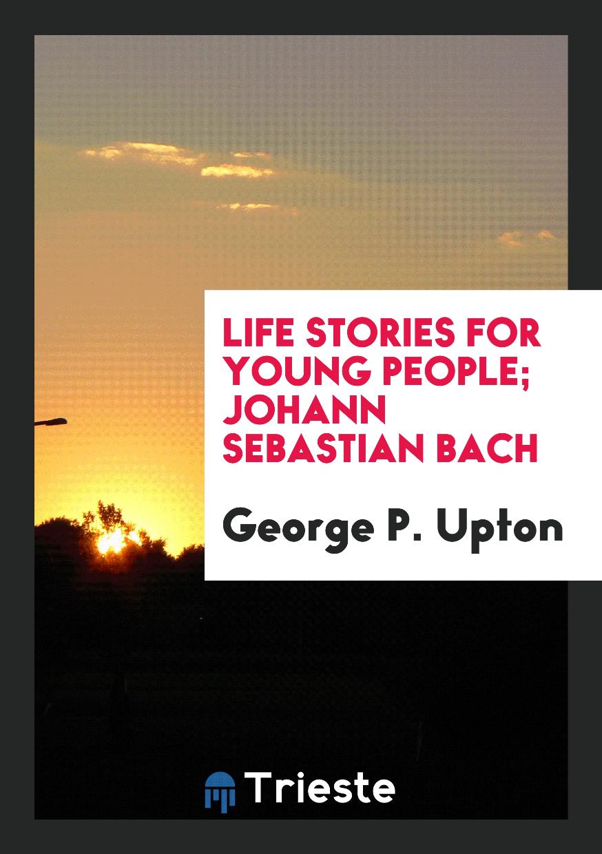 Life Stories for Young People; Johann Sebastian Bach