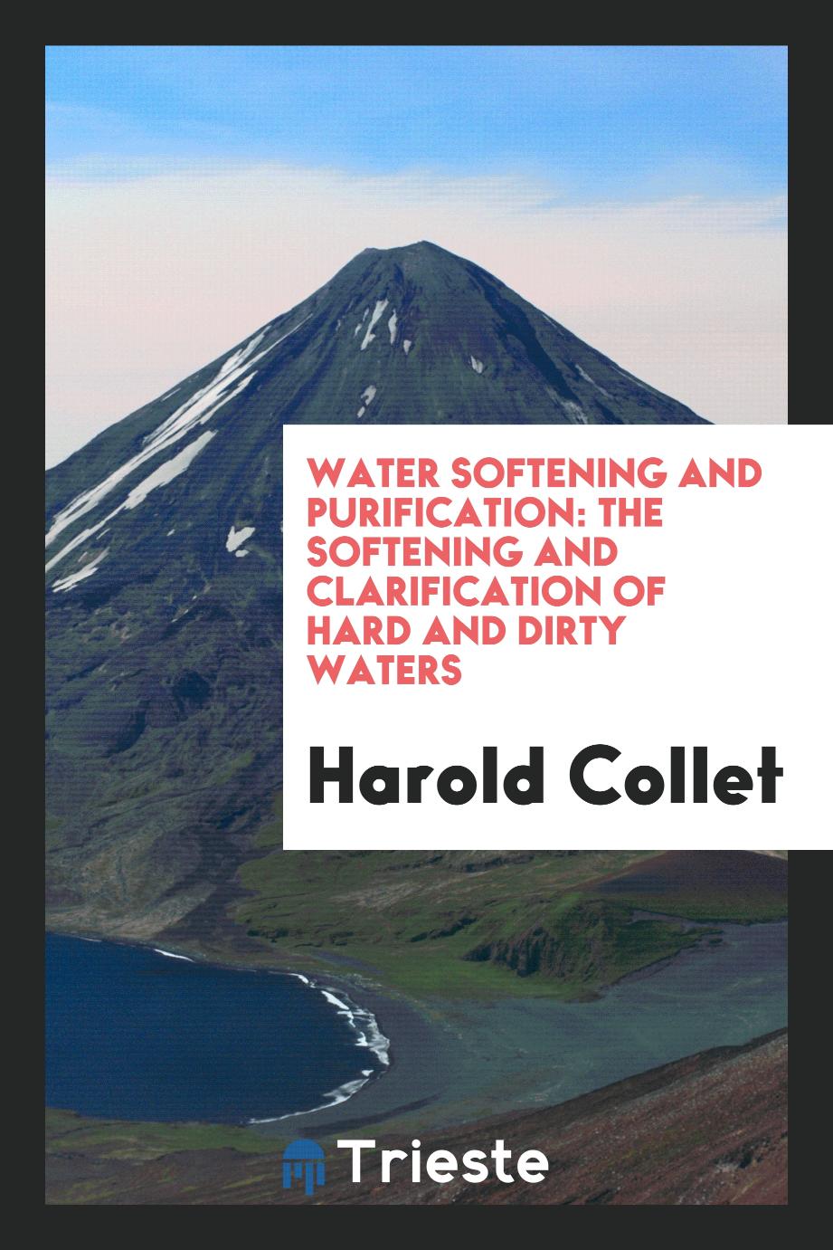 Water Softening and Purification: The Softening and Clarification of Hard and Dirty Waters