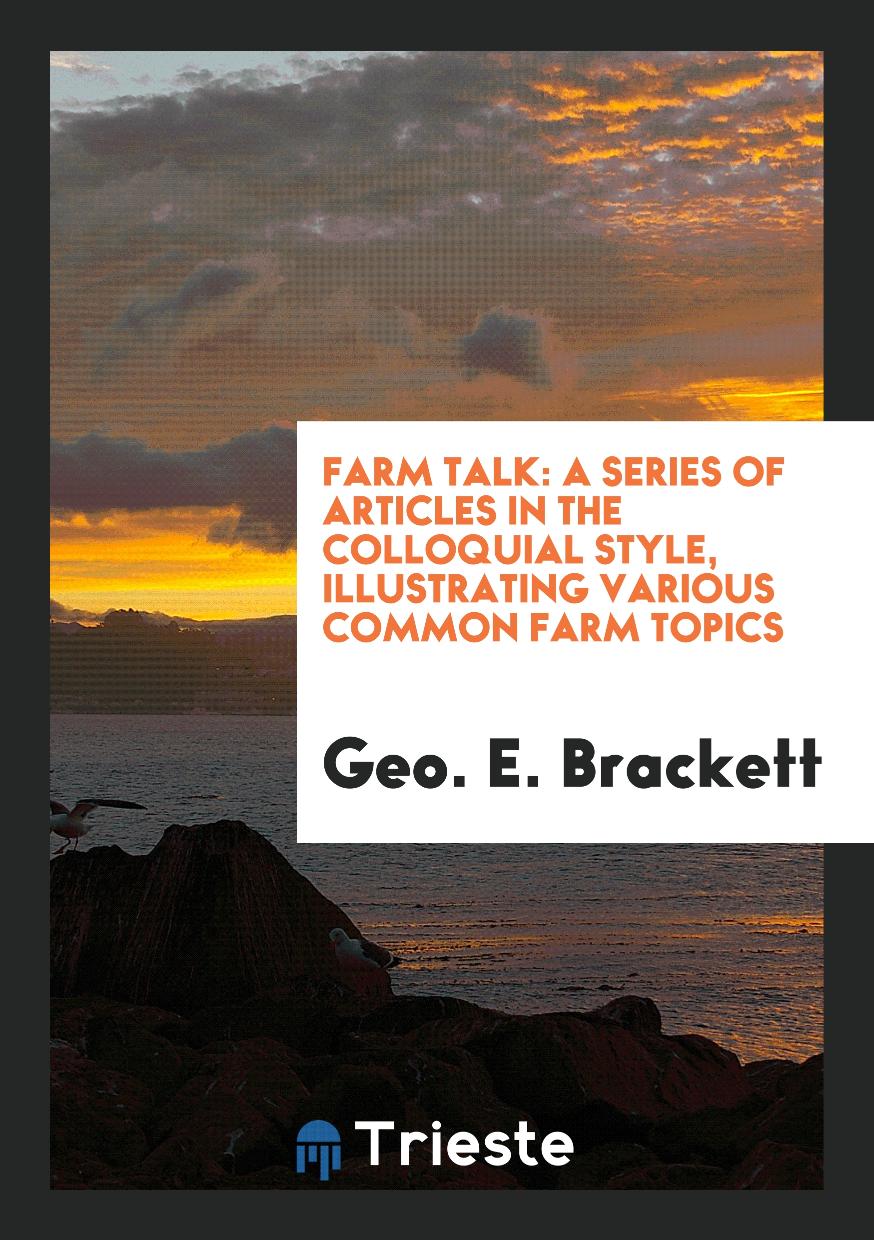 Farm Talk: A Series of Articles in the Colloquial Style, Illustrating Various Common Farm Topics