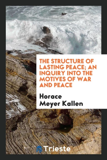 The structure of lasting peace; an inquiry into the motives of war and peace