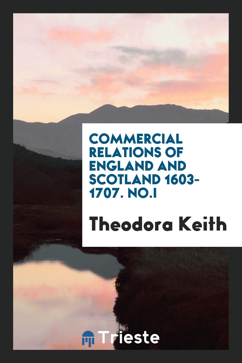 Commercial relations of England and Scotland 1603-1707. No.I