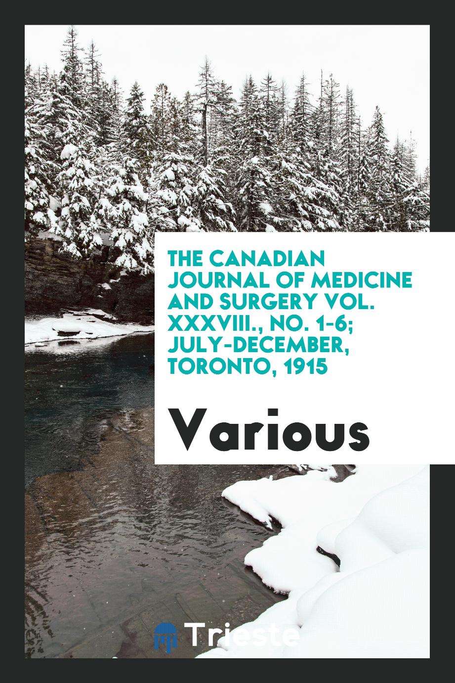 The Canadian journal of medicine and surgery Vol. XXXVIII., No. 1-6; July-December, Toronto, 1915