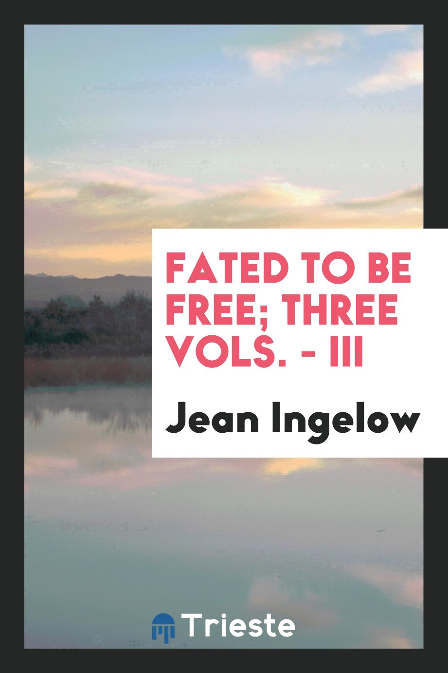 Fated to be free; three vols. - III