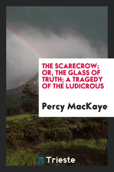 The scarecrow; or, The glass of truth; a tragedy of the ludicrous