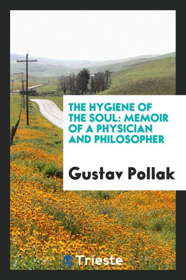 The Hygiene of the Soul: Memoir of a Physician and Philosopher