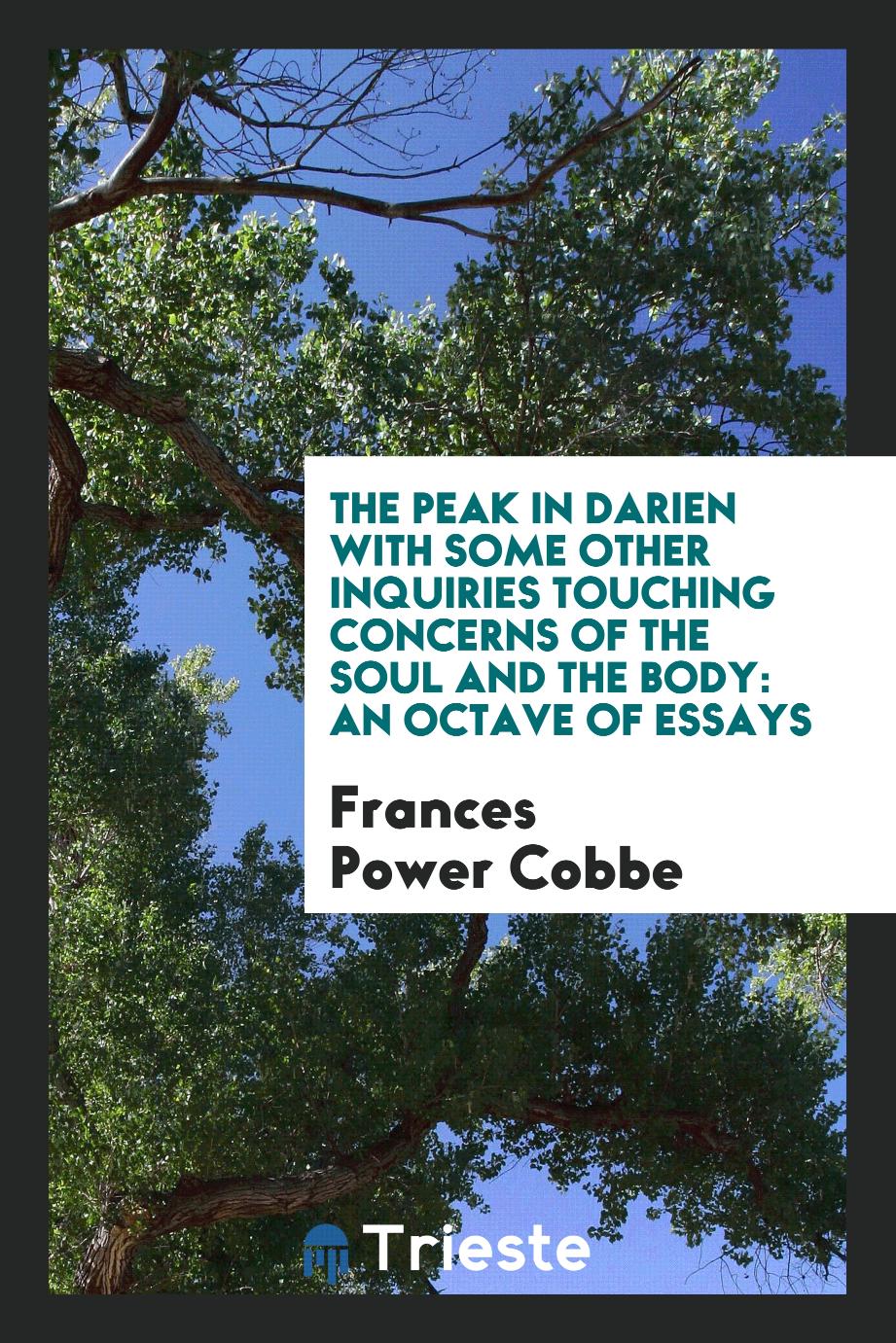 The peak in Darien with some other inquiries touching concerns of the soul and the body: an octave of essays
