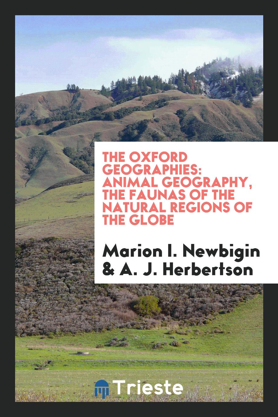 The oxford geographies: Animal geography, the faunas of the natural regions of the Globe