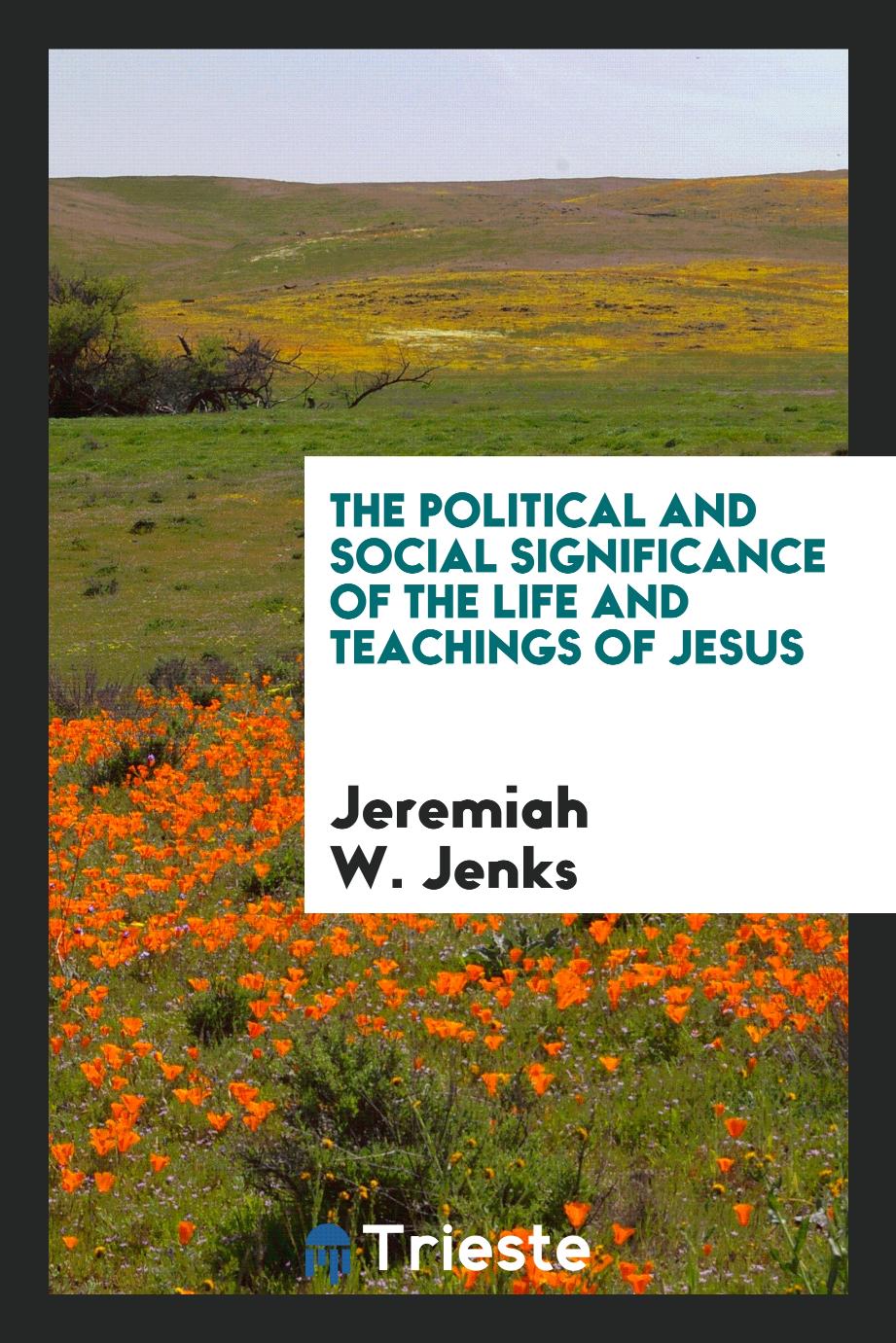 The political and social significance of the life and teachings of Jesus