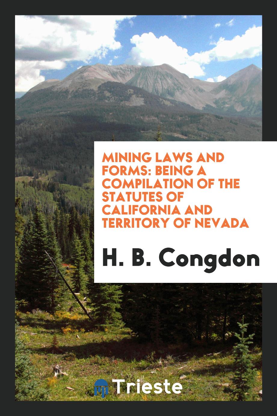 Mining laws and forms: being a compilation of the statutes of California and territory of Nevada