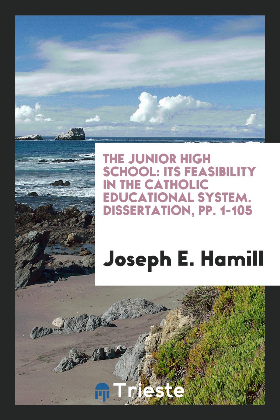 The Junior High School: Its Feasibility in the Catholic Educational System. Dissertation, pp. 1-105