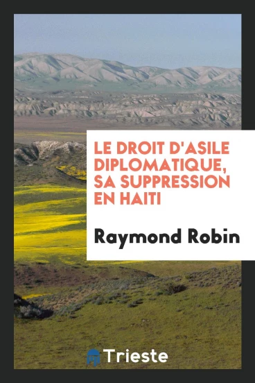 Le Droit d'Asile Diplomatique, Sa Suppression en Haiti