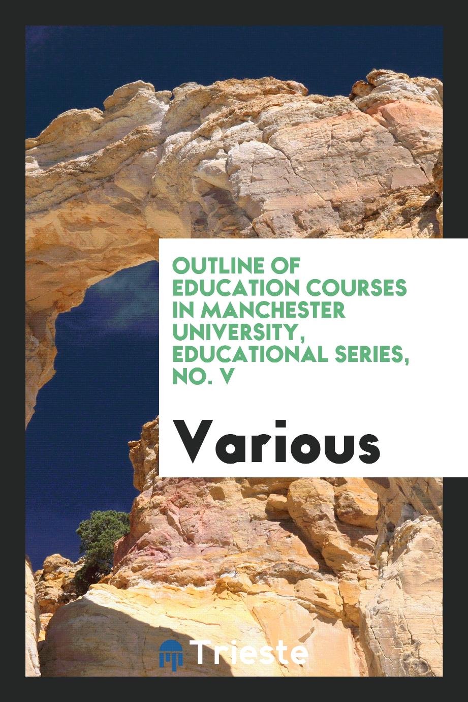 Outline of education courses in Manchester university, Educational series, No. V