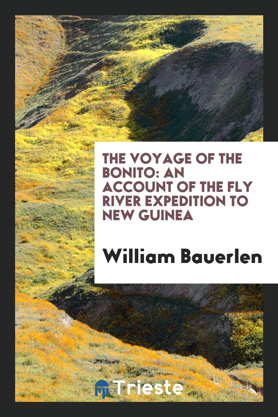 The voyage of the Bonito: an account of the Fly River Expedition to New Guinea