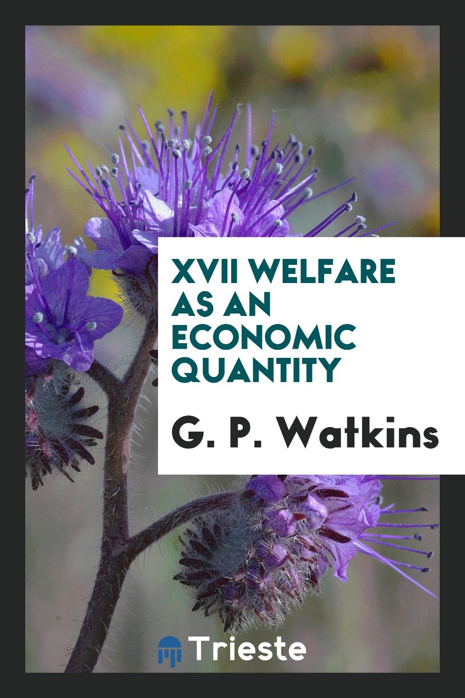 G. P. Watkins - XVII Welfare as an economic quantity