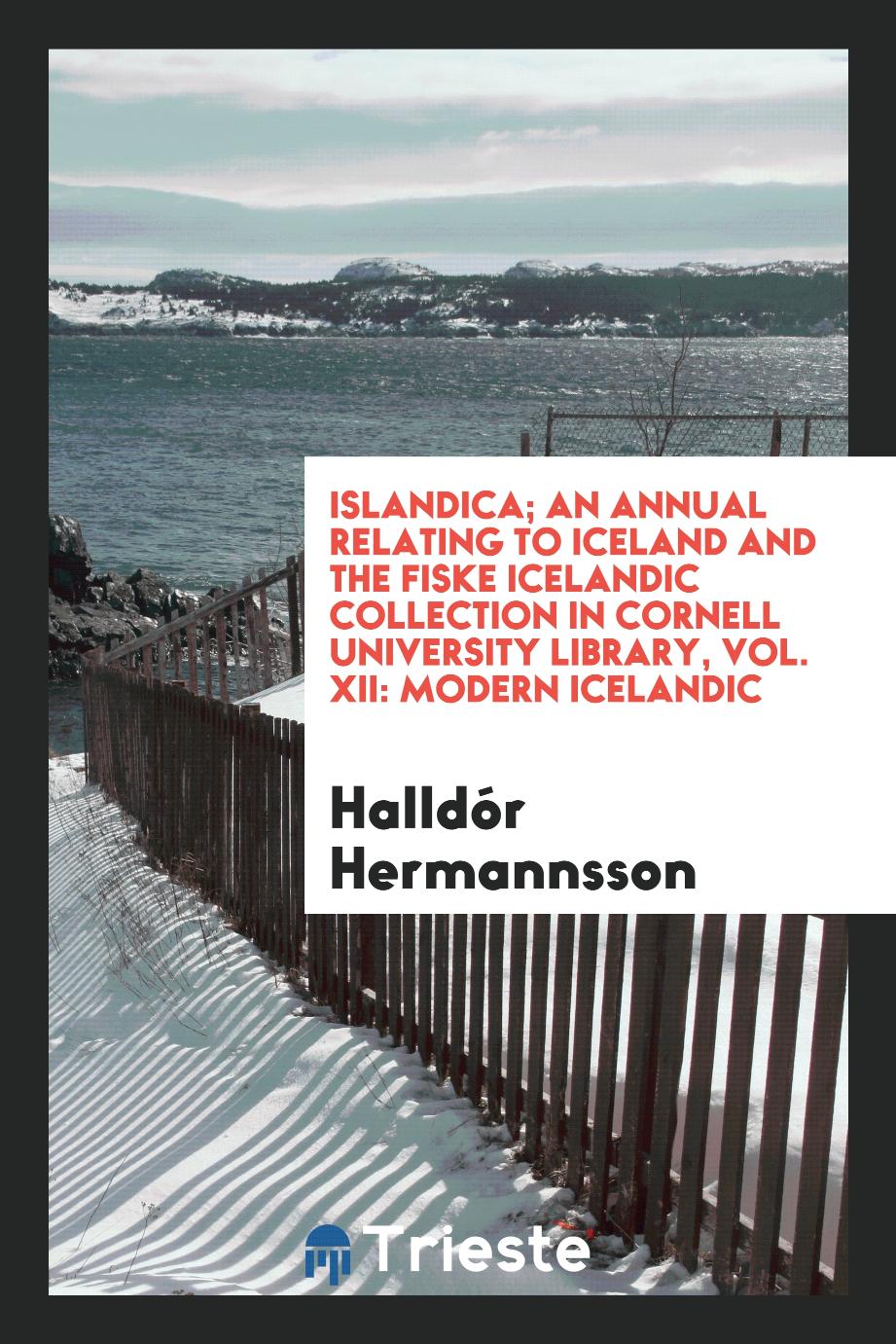 Islandica; An annual relating to iceland and the fiske icelandic collection in cornell university library, Vol. XII: modern icelandic