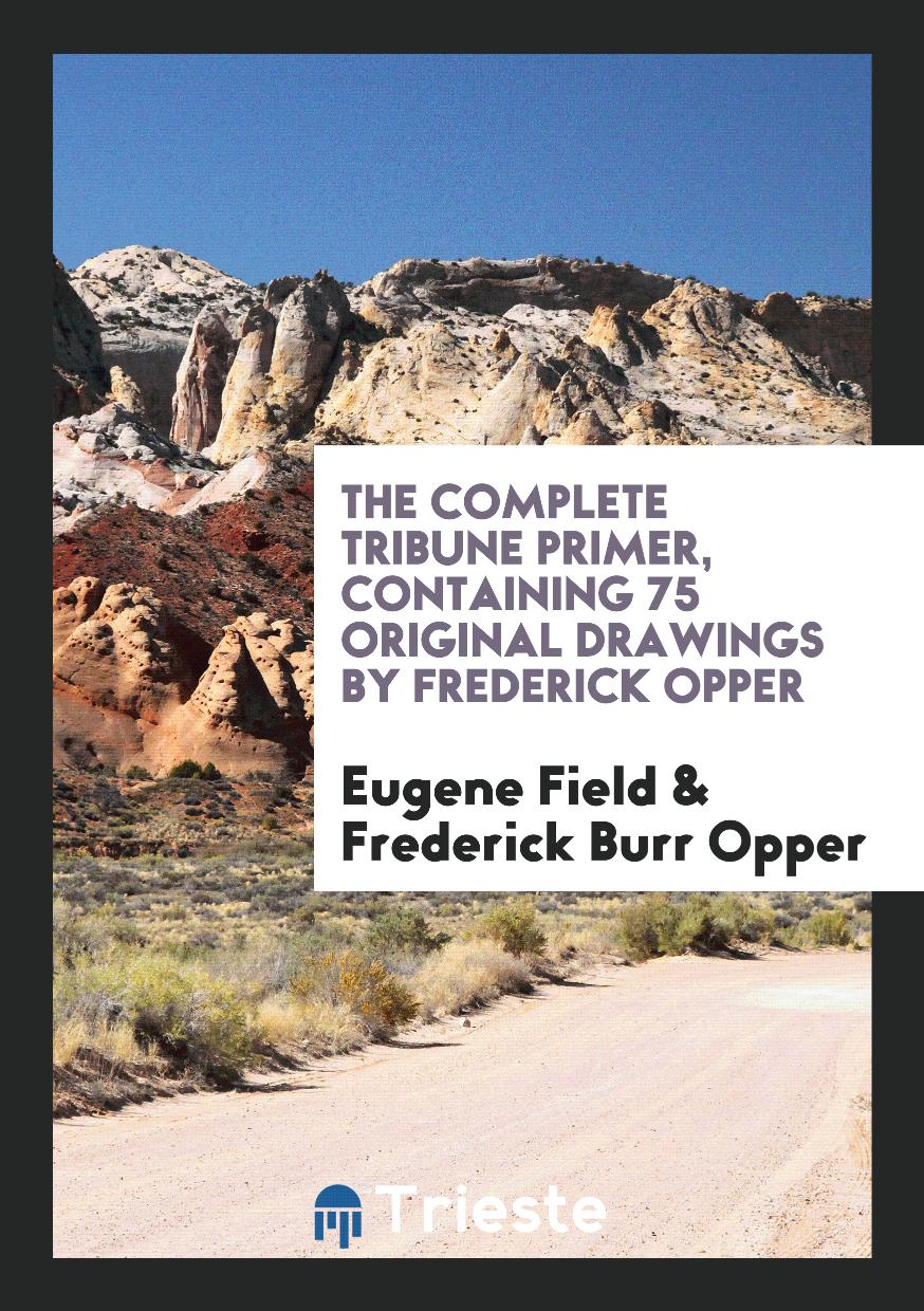 The Complete Tribune Primer, Containing 75 Original Drawings by Frederick Opper