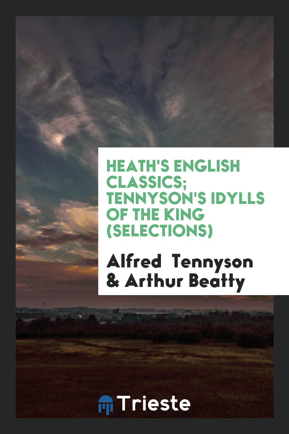 Heath's English Classics; Tennyson's Idylls of the King (Selections)