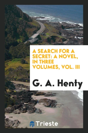 A search for a secret: a novel, in three volumes, Vol. III