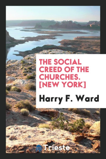 The Social Creed of the Churches. [New York]