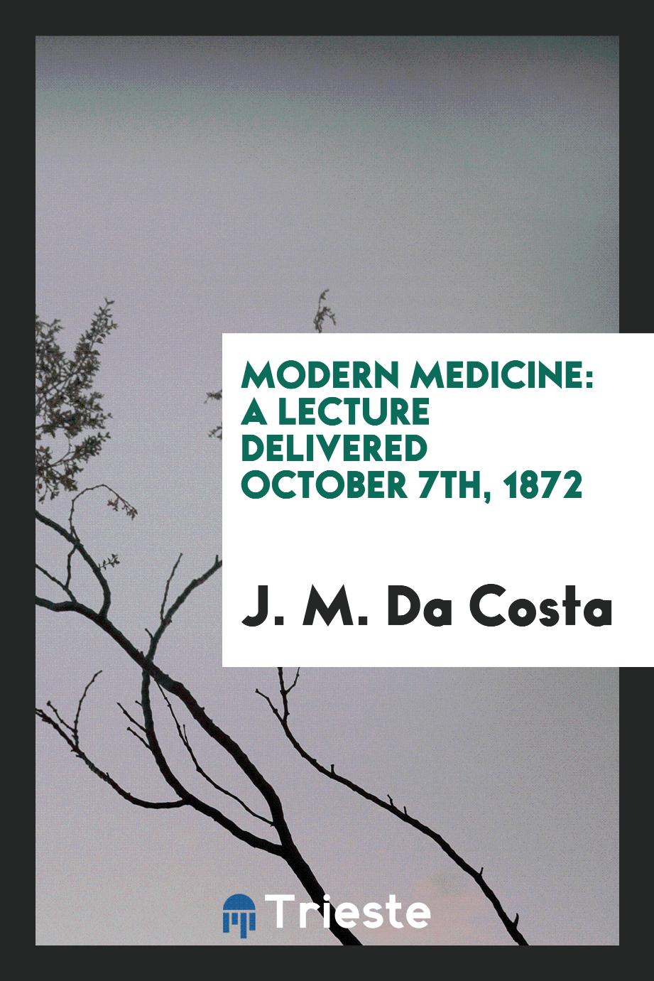 Modern Medicine: A Lecture Delivered October 7th, 1872