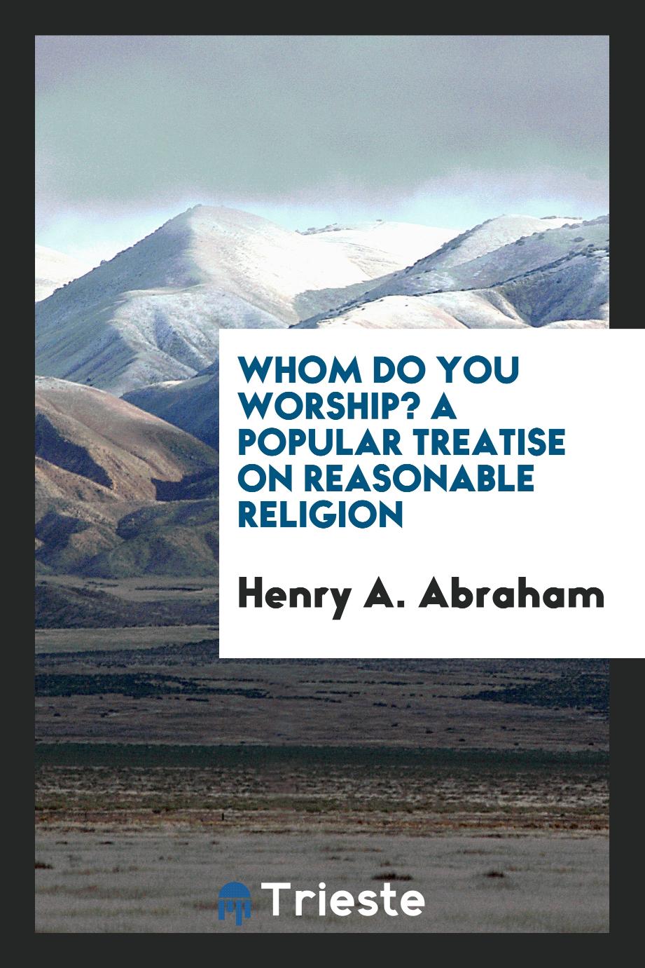 Whom Do You Worship? A Popular Treatise on Reasonable Religion