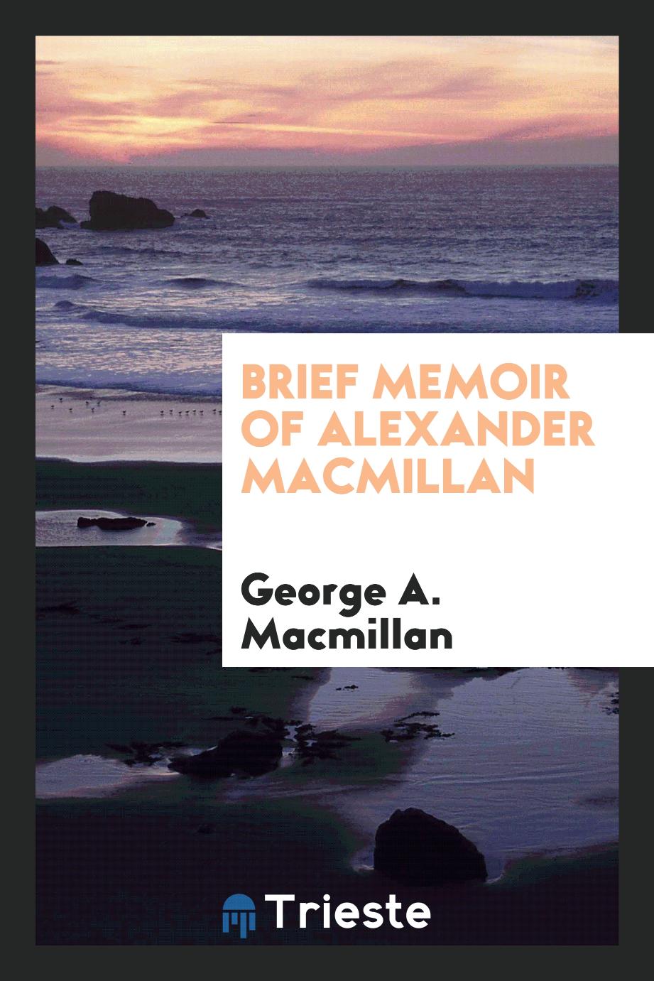 Brief Memoir of Alexander Macmillan