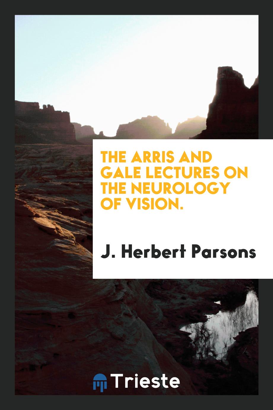 The Arris and Gale lectures on the neurology of vision.