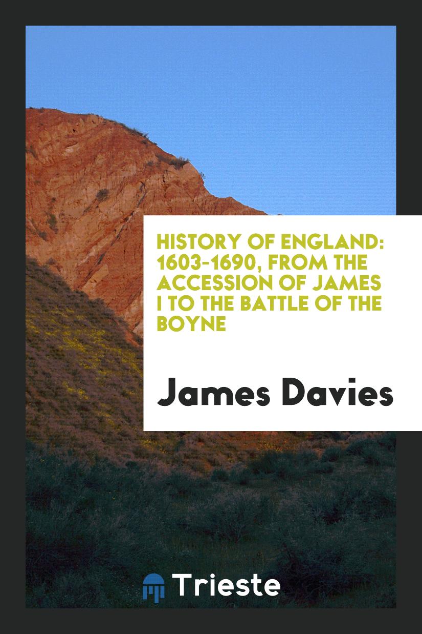 History of England: 1603-1690, from the Accession of James I to the Battle of the Boyne