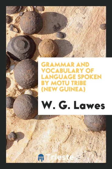 Grammar and Vocabulary of Language Spoken by Motu Tribe (New Guinea)