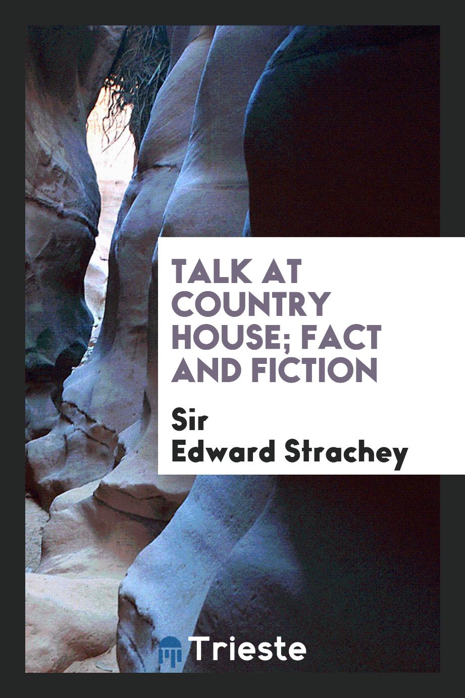 Talk at country house; fact and fiction