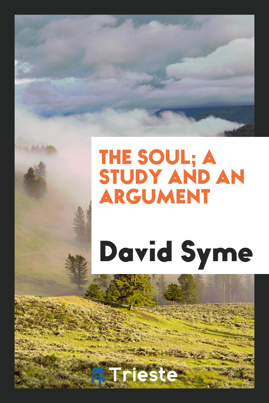 The soul; a study and an argument