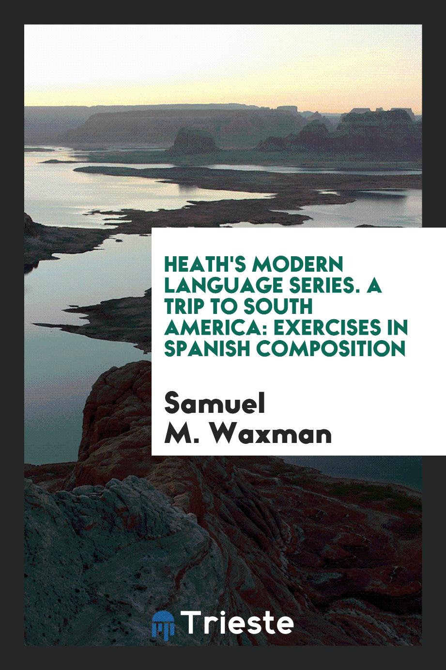 Heath's Modern Language Series. A Trip to South America: Exercises in Spanish Composition