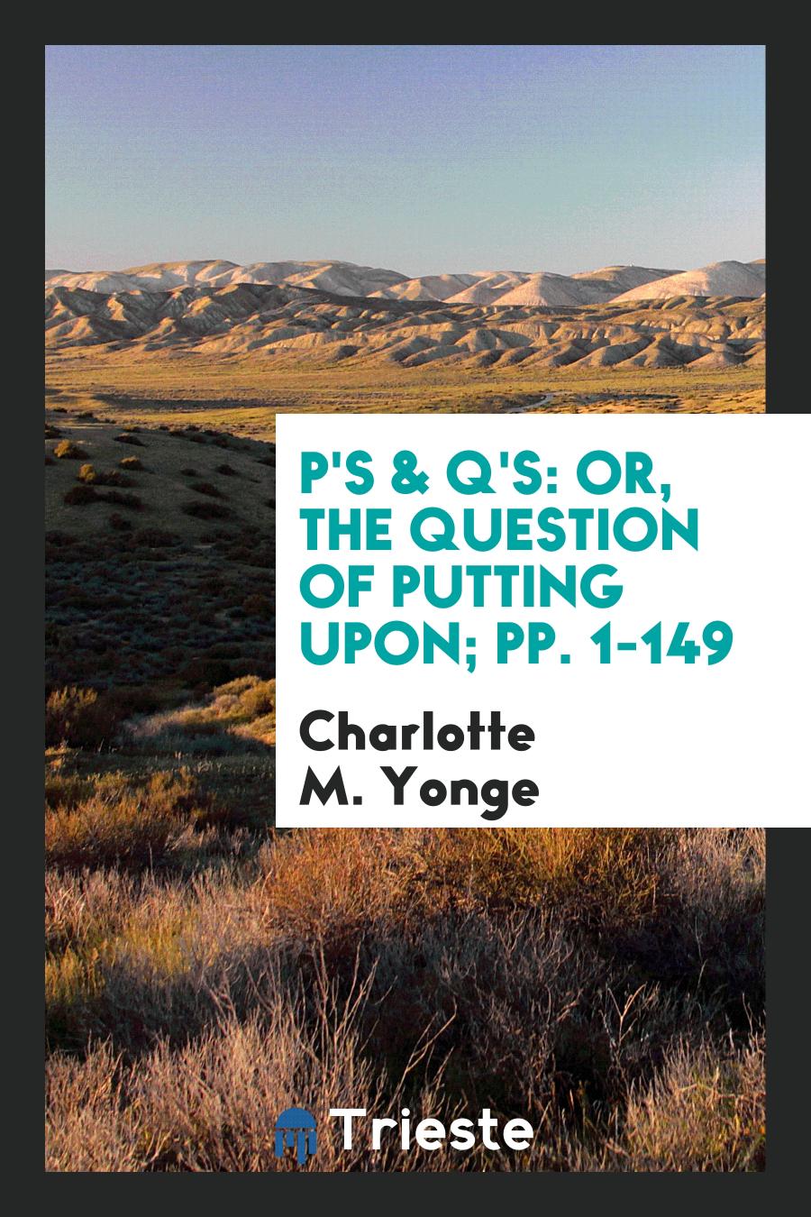 P's & Q's: Or, The Question of Putting Upon; pp. 1-149