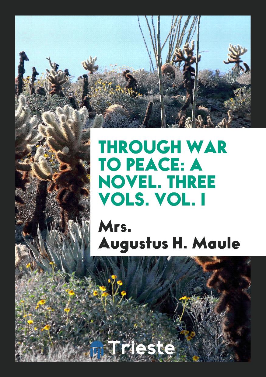 Through War to Peace: A Novel. Three Vols. Vol. I