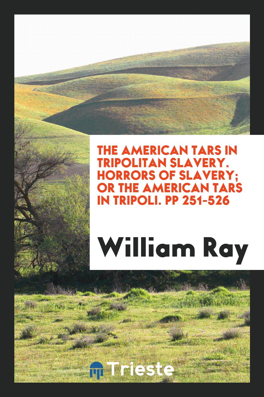 The American tars in Tripolitan slavery. Horrors of Slavery; or the American tars in Tripoli. pp 251-526