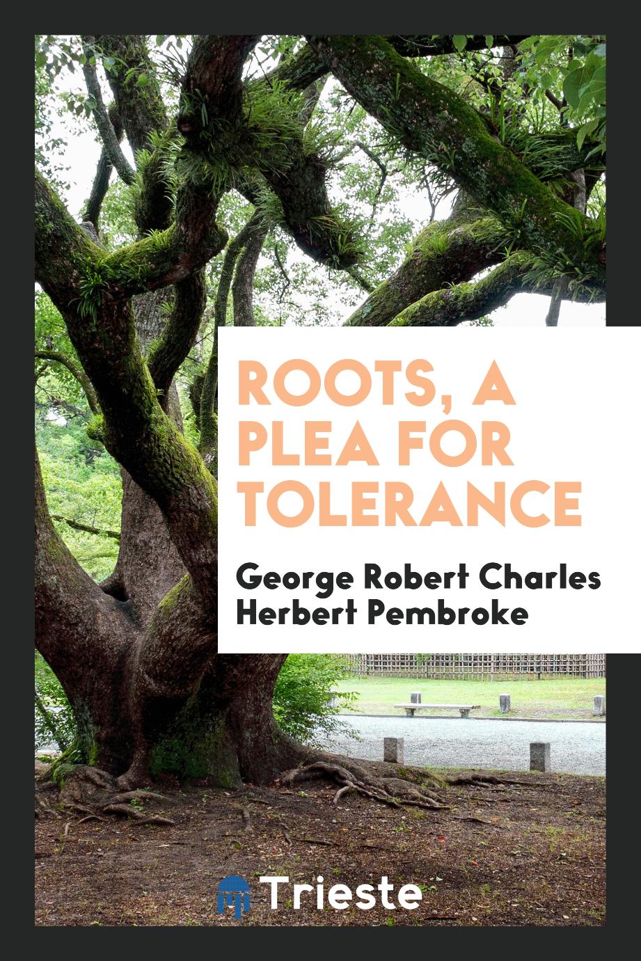 Roots, a plea for tolerance