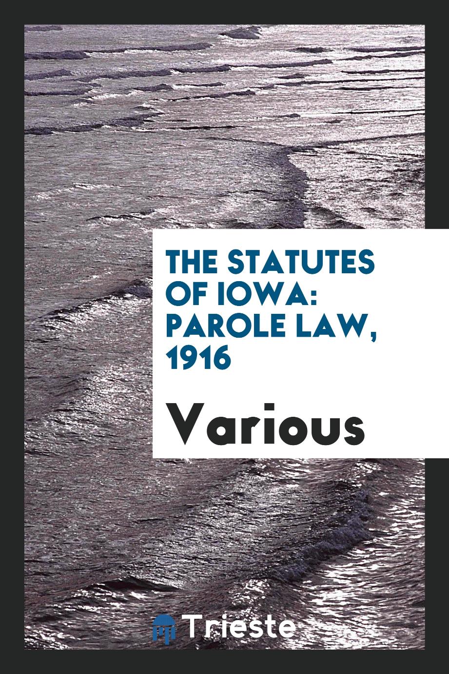 The Statutes of Iowa: Parole Law, 1916