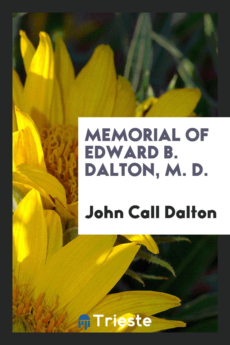 Memorial of Edward B. Dalton, M. D.