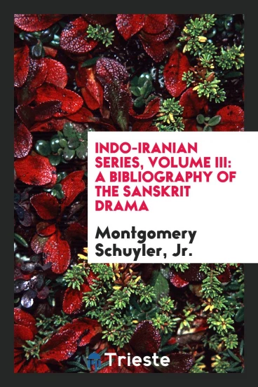 Indo-Iranian Series, Volume III: A Bibliography of the Sanskrit Drama